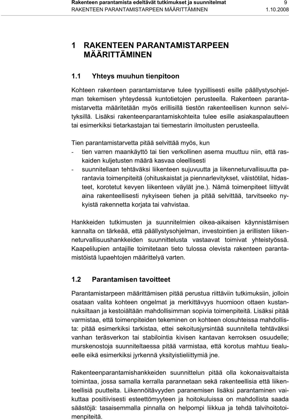 Rakenteen parantamistarvetta määritetään myös erillisillä tiestön rakenteellisen kunnon selvityksillä.
