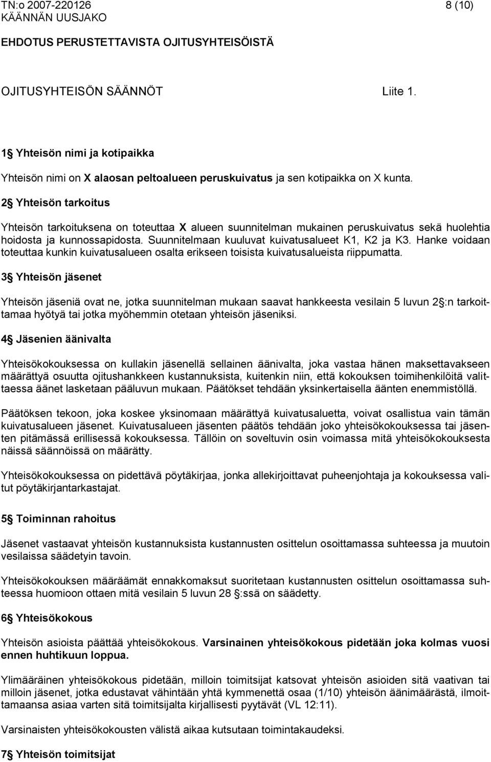 Hanke voidaan toteuttaa kunkin kuivatusalueen osalta erikseen toisista kuivatusalueista riippumatta.
