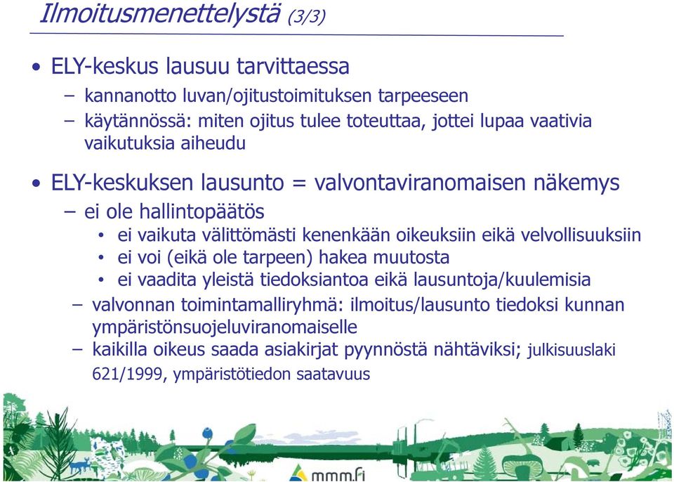 eikä velvollisuuksiin ei voi (eikä ole tarpeen) hakea muutosta ei vaadita yleistä tiedoksiantoa eikä lausuntoja/kuulemisia valvonnan toimintamalliryhmä: