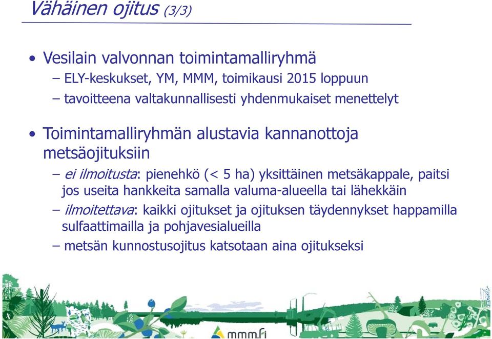 pienehkö (< 5 ha) yksittäinen metsäkappale, paitsi jos useita hankkeita samalla valuma-alueella tai lähekkäin ilmoitettava: