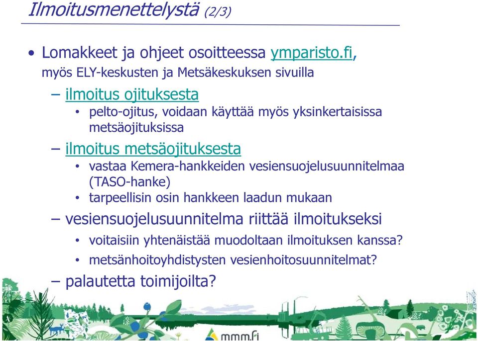 metsäojituksissa ilmoitus metsäojituksesta vastaa Kemera-hankkeiden vesiensuojelusuunnitelmaa (TASO-hanke) tarpeellisin osin