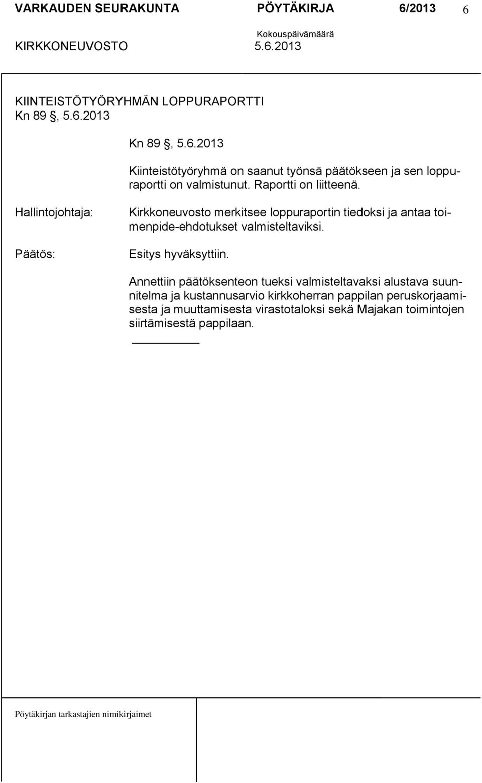 Hallintojohtaja: Kirkkoneuvosto merkitsee loppuraportin tiedoksi ja antaa toimenpide-ehdotukset valmisteltaviksi.