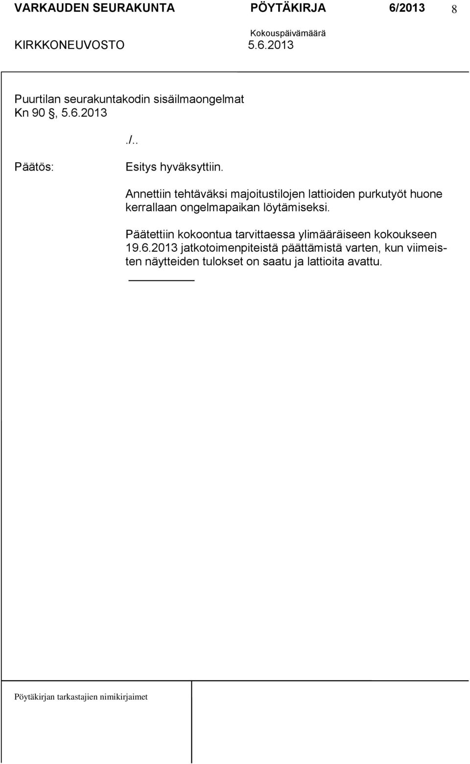 löytämiseksi. Päätettiin kokoontua tarvittaessa ylimääräiseen kokoukseen 19.6.