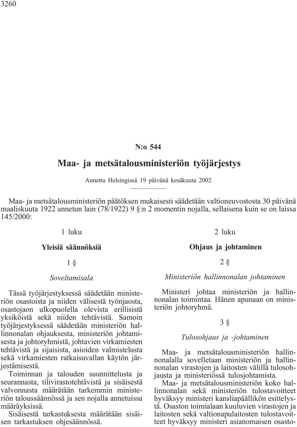 osastoista ja niiden välisestä työnjaosta, osastojaon ulkopuolella olevista erillisistä yksiköistä sekä niiden tehtävistä.