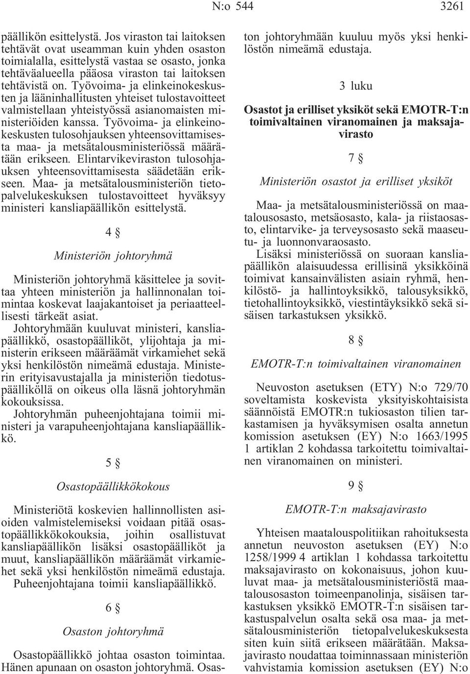 Työvoima- ja elinkeinokeskusten ja lääninhallitusten yhteiset tulostavoitteet valmistellaan yhteistyössä asianomaisten ministeriöiden kanssa.