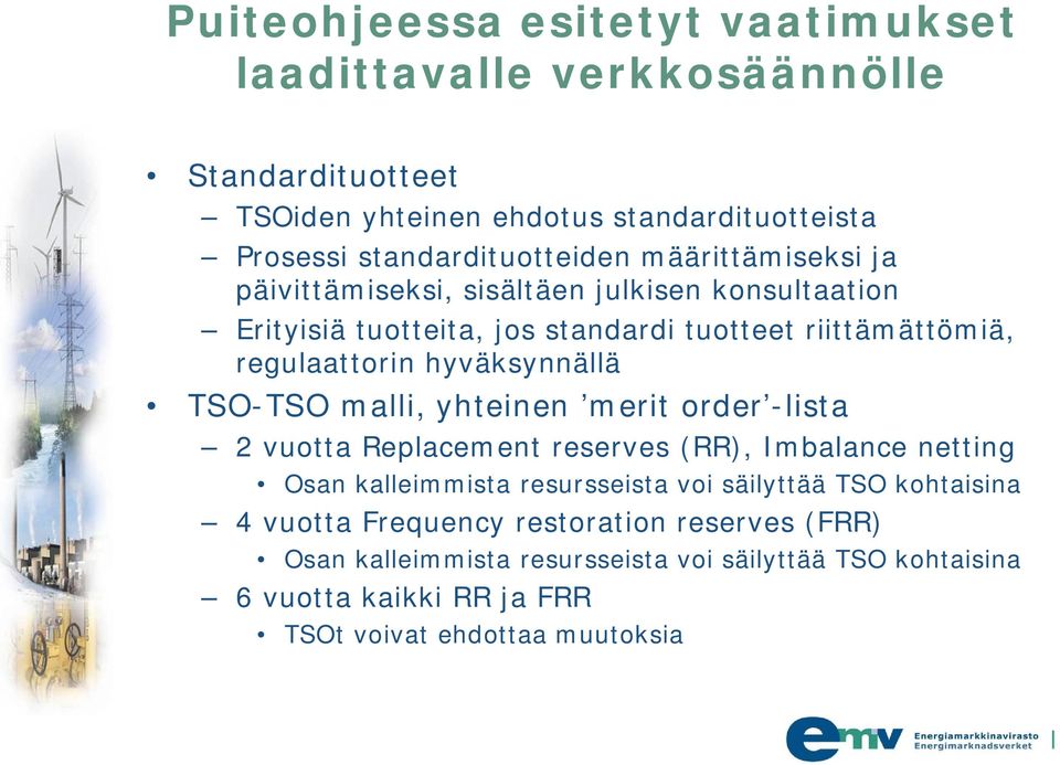 TSO-TSO malli, yhteinen merit order -lista 2 vuotta Replacement reserves (RR), Imbalance netting Osan kalleimmista resursseista voi säilyttää TSO kohtaisina 4