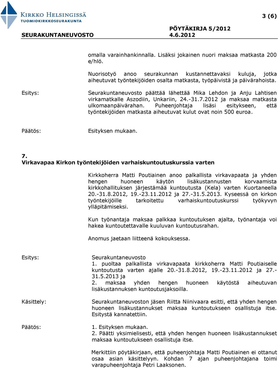 Seurakuntaneuvosto päättää lähettää Mika Lehdon ja Anju Lahtisen virkamatkalle Aszodiin, Unkariin, 24.-31.7.2012 ja maksaa matkasta ulkomaanpäivärahan.