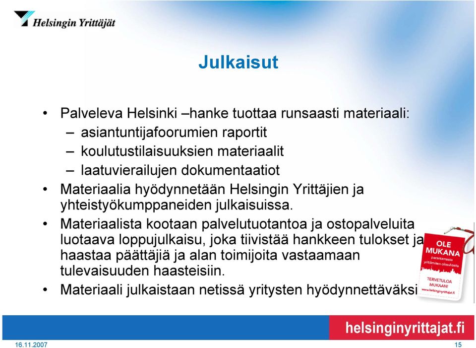 Materiaalista kootaan palvelutuotantoa ja ostopalveluita luotaava loppujulkaisu, joka tiivistää hankkeen tulokset ja haastaa