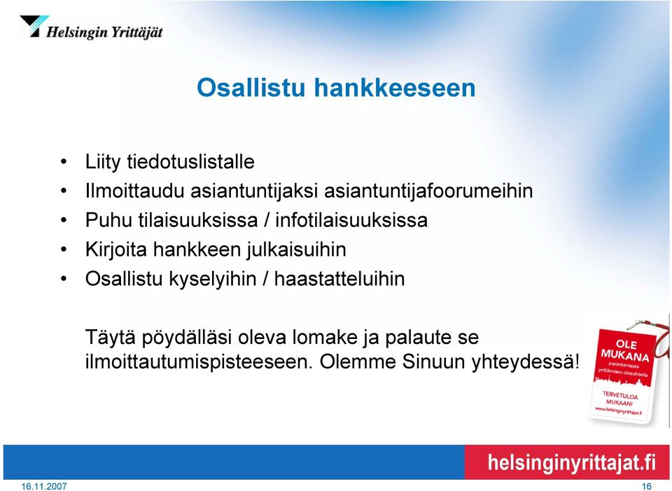 hankkeen julkaisuihin Osallistu kyselyihin / haastatteluihin Täytä pöydälläsi