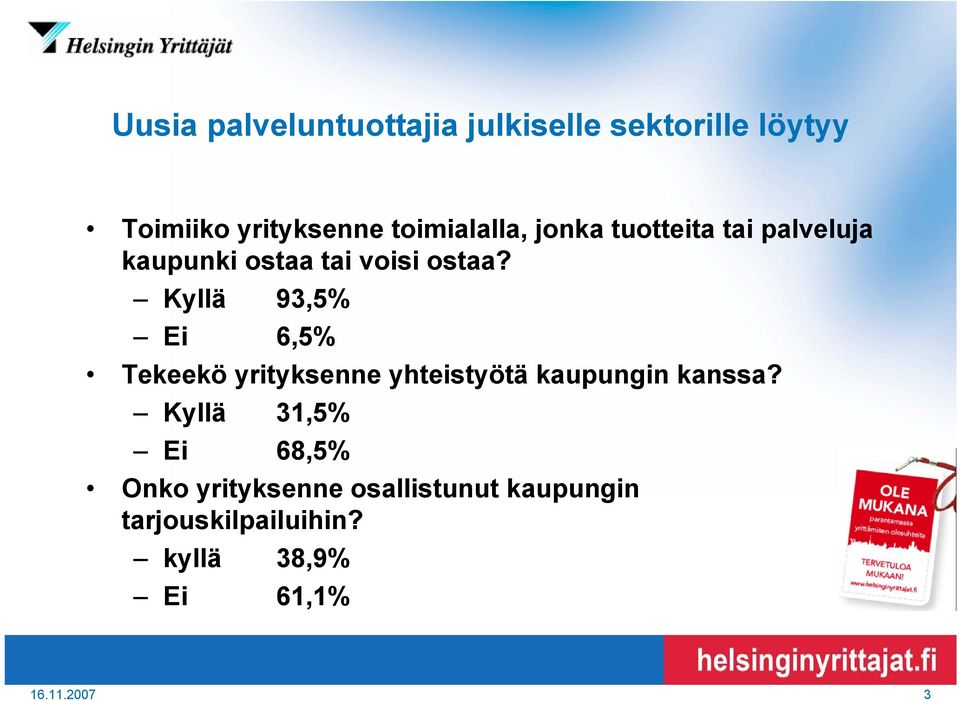 Kyllä 93,5% Ei 6,5% Tekeekö yrityksenne yhteistyötä kaupungin kanssa?