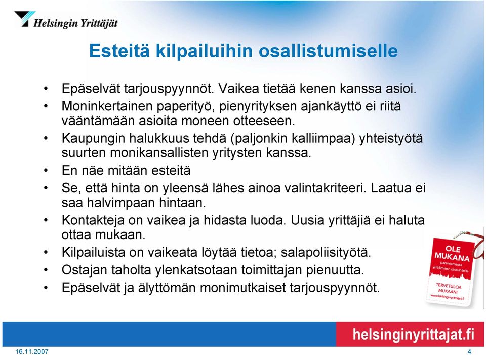 Kaupungin halukkuus tehdä (paljonkin kalliimpaa) yhteistyötä suurten monikansallisten yritysten kanssa.