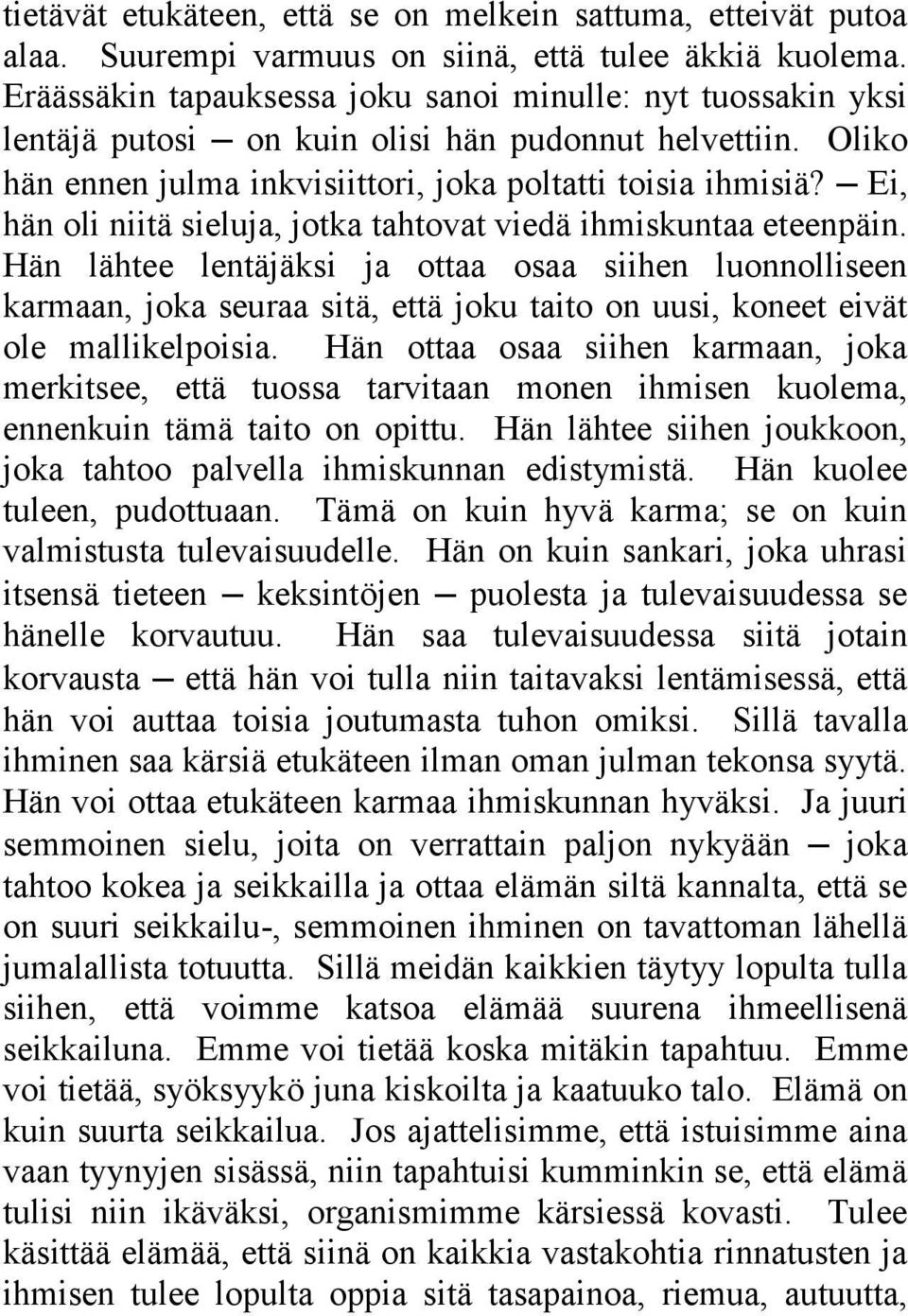 Ei, hän oli niitä sieluja, jotka tahtovat viedä ihmiskuntaa eteenpäin.