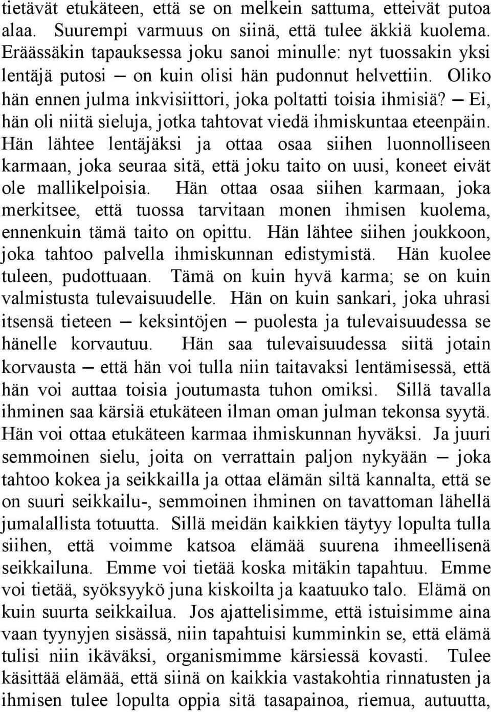 Ei, hän oli niitä sieluja, jotka tahtovat viedä ihmiskuntaa eteenpäin.