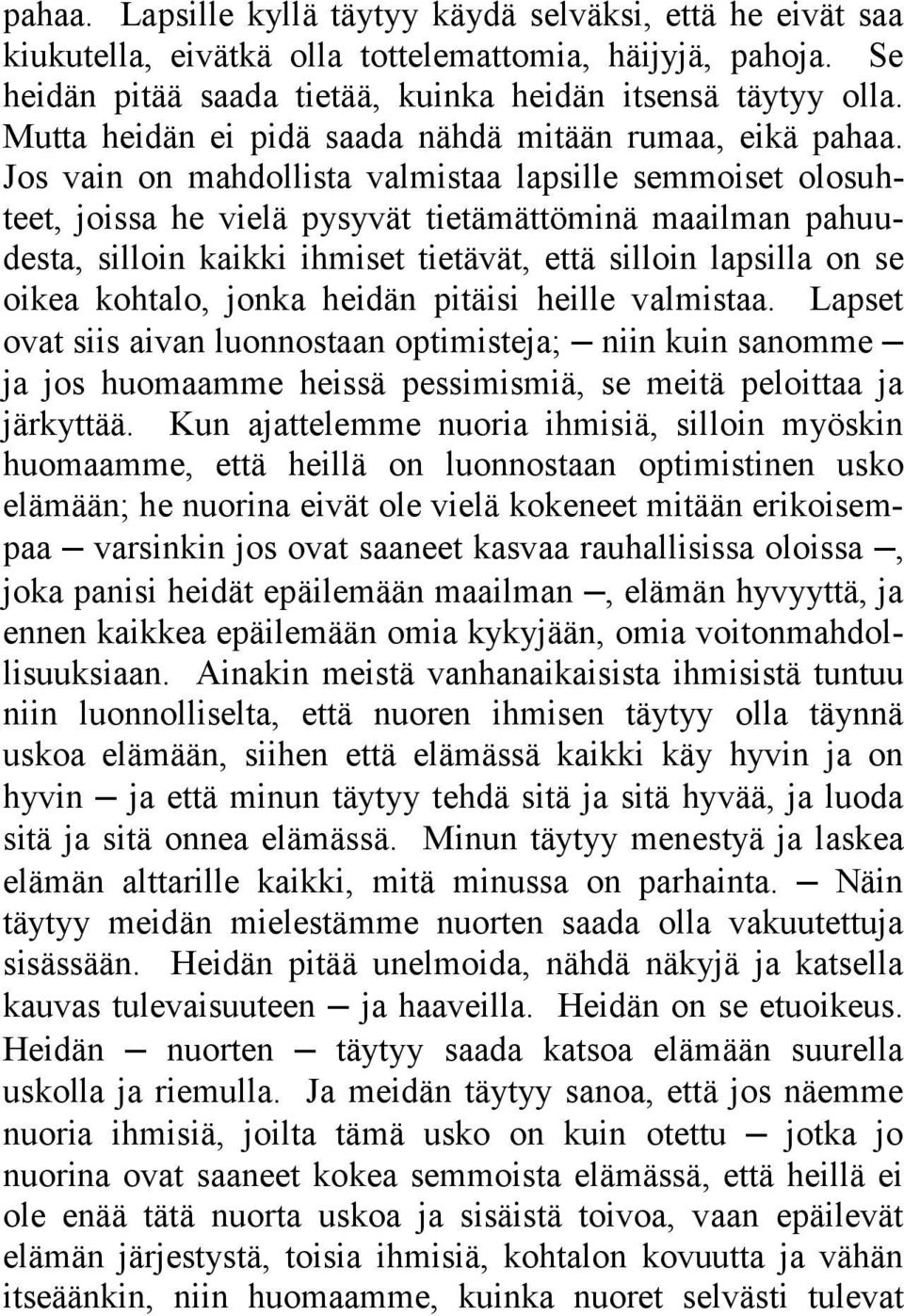 Jos vain on mahdollista valmistaa lapsille semmoiset olosuhteet, joissa he vielä pysyvät tietämättöminä maailman pahuudesta, silloin kaikki ihmiset tietävät, että silloin lapsilla on se oikea