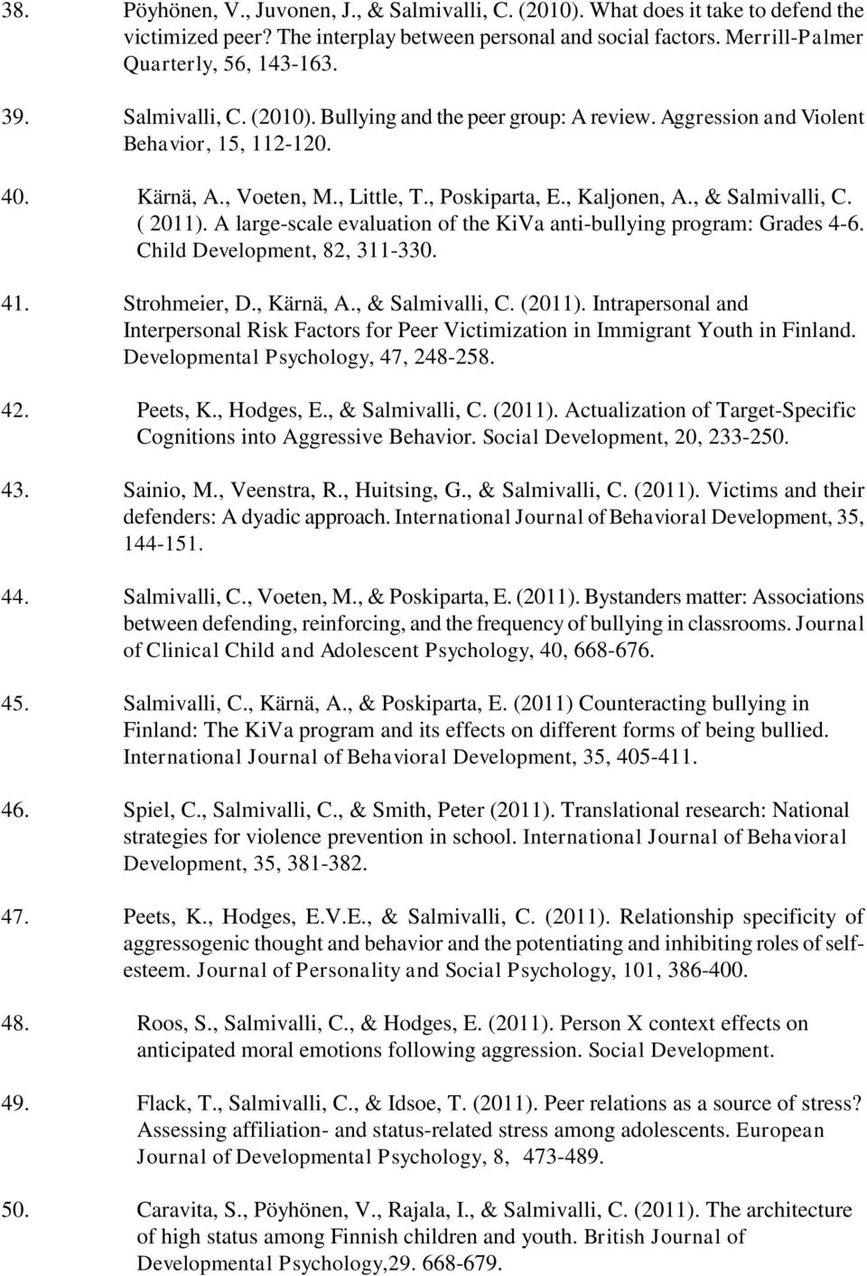 ( 2011). A large-scale evaluation of the KiVa anti-bullying program: Grades 4-6. Child Development, 82, 311-330. 41. Strohmeier, D., Kärnä, A., & Salmivalli, C. (2011).