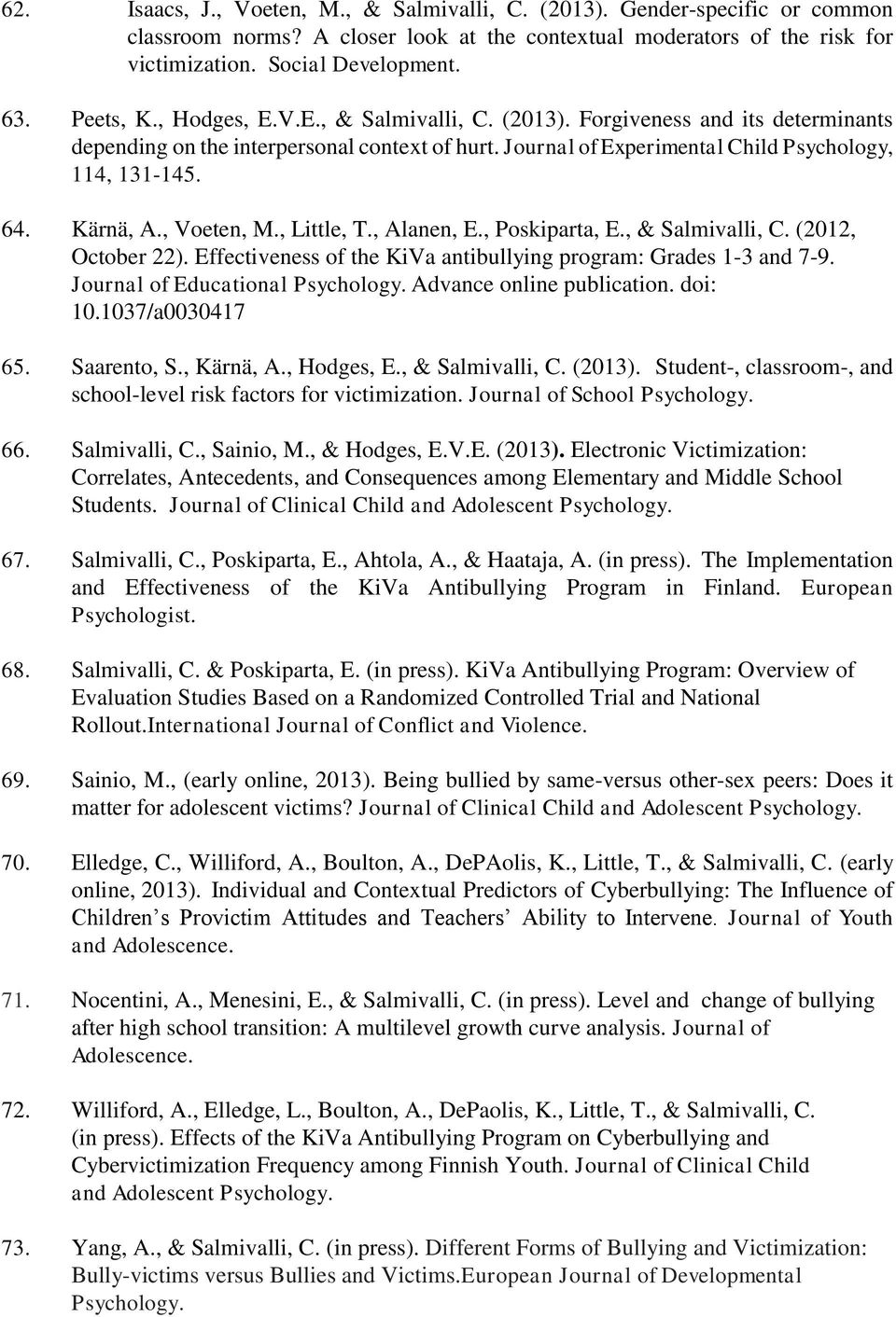 Kärnä, A., Voeten, M., Little, T., Alanen, E., Poskiparta, E., & Salmivalli, C. (2012, October 22). Effectiveness of the KiVa antibullying program: Grades 1-3 and 7-9.