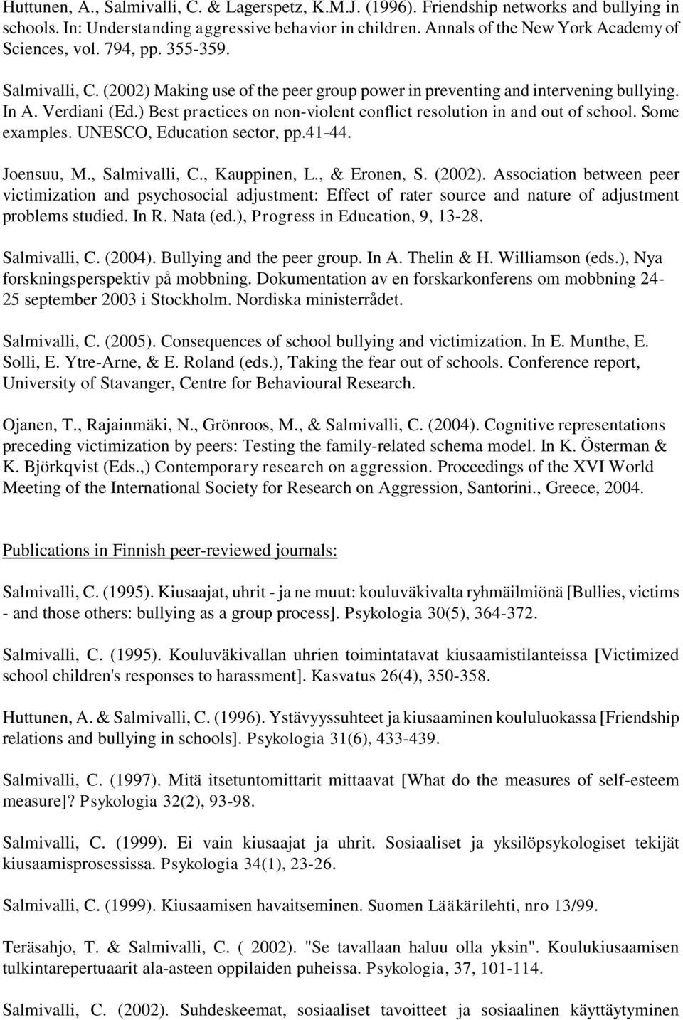 ) Best practices on non-violent conflict resolution in and out of school. Some examples. UNESCO, Education sector, pp.41-44. Joensuu, M., Salmivalli, C., Kauppinen, L., & Eronen, S. (2002).