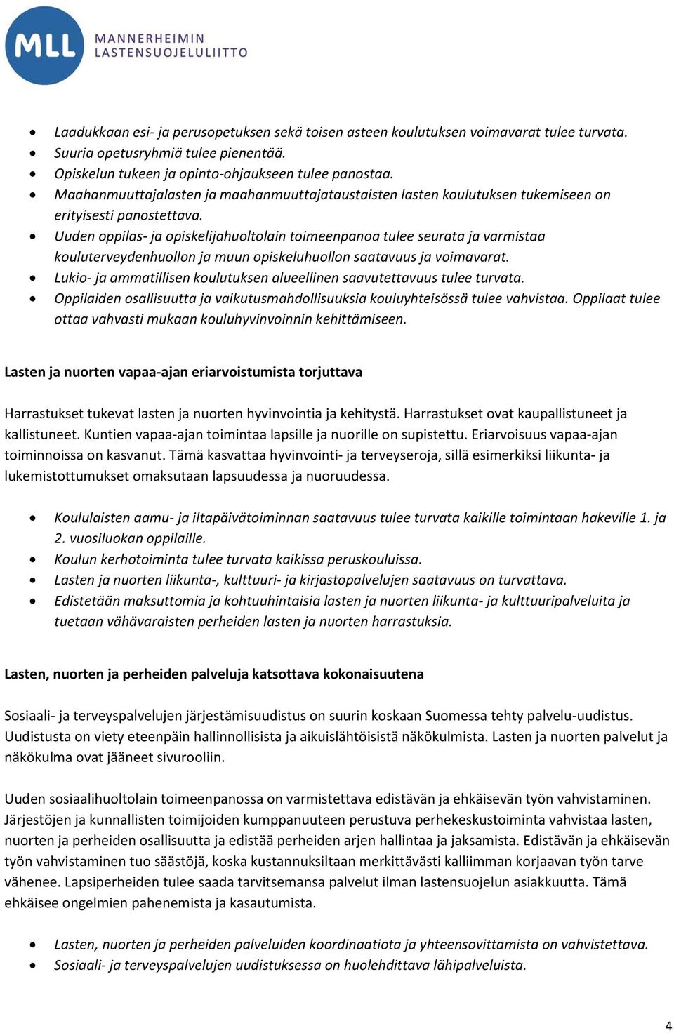 Uuden oppilas- ja opiskelijahuoltolain toimeenpanoa tulee seurata ja varmistaa kouluterveydenhuollon ja muun opiskeluhuollon saatavuus ja voimavarat.