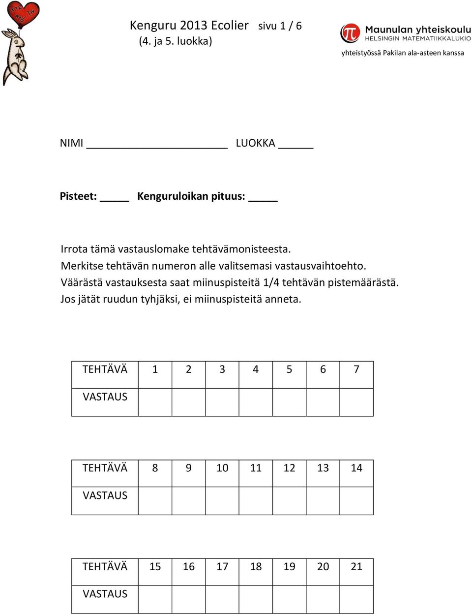 Väärästä vastauksesta saat miinuspisteitä 1/4 tehtävän pistemäärästä.