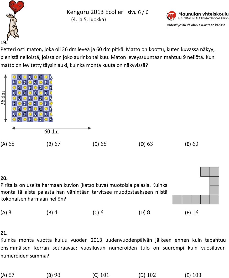 Kun matto on levitetty täysin auki, kuinka monta kuuta on näkyvissä? 20. Piritalla on useita harmaan kuvion (katso kuva) muotoisia palasia.