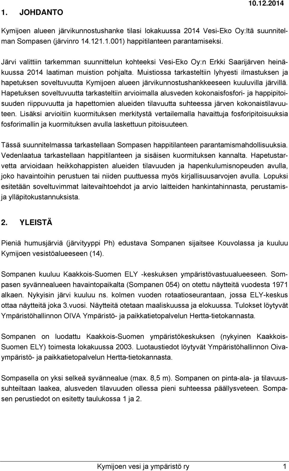 Muistiossa tarkasteltiin lyhyesti ilmastuksen ja hapetuksen soveltuvuutta Kymijoen alueen järvikunnostushankkeeseen kuuluvilla järvillä.