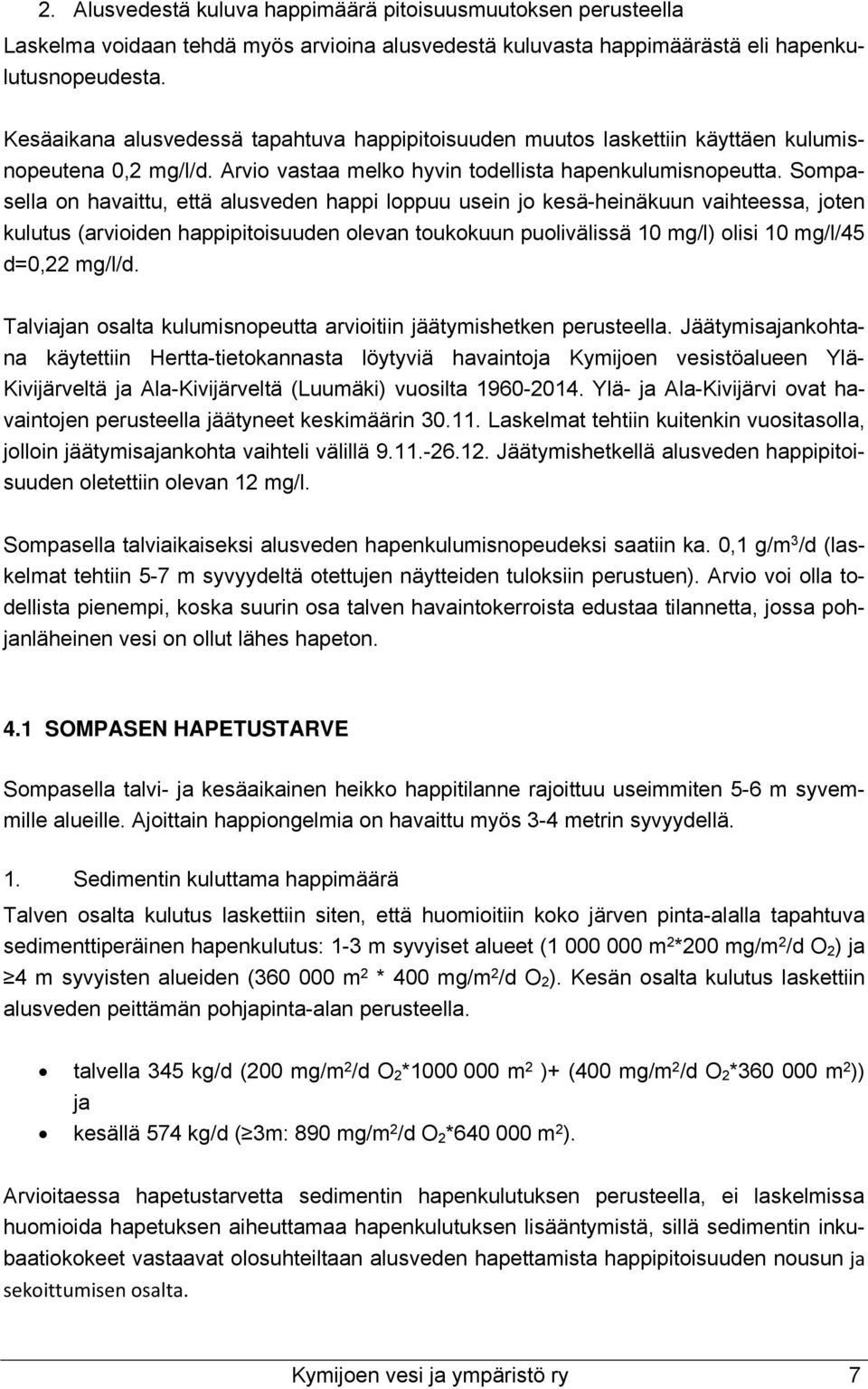 Sompasella on havaittu, että alusveden happi loppuu usein jo kesä-heinäkuun vaihteessa, joten kulutus (arvioiden happipitoisuuden olevan toukokuun puolivälissä 1 mg/l) olisi 1 mg/l/45 d=,22 mg/l/d.