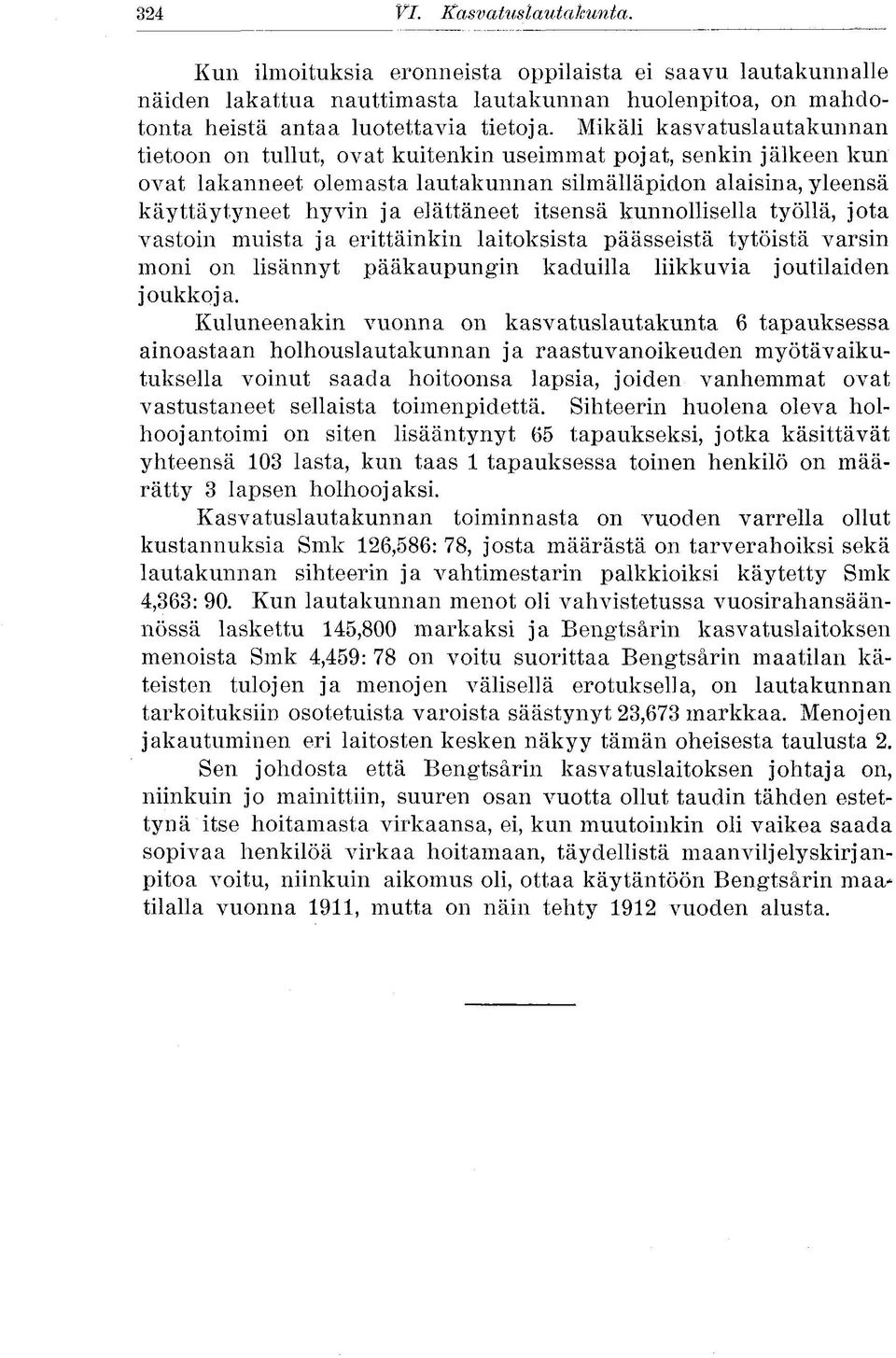 itsensä kunnollisella työllä, jota vastoin muista ja erittäinkin laitoksista päässeistä tytöistä varsin moni on lisännyt pääkaupungin kaduilla liikkuvia joutilaiden joukkoja.