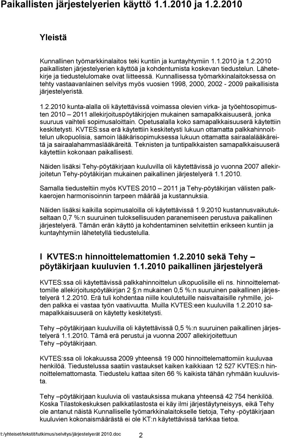 00, 2002-2009 paikallisista järjestelyeristä. 1.2.2010 kunta-alalla oli käytettävissä voimassa olevien virka- ja työehtosopimusten 2010 2011 allekirjoituspöytäkirjojen mukainen samapalkkaisuuserä, jonka suuruus vaihteli sopimusaloittain.