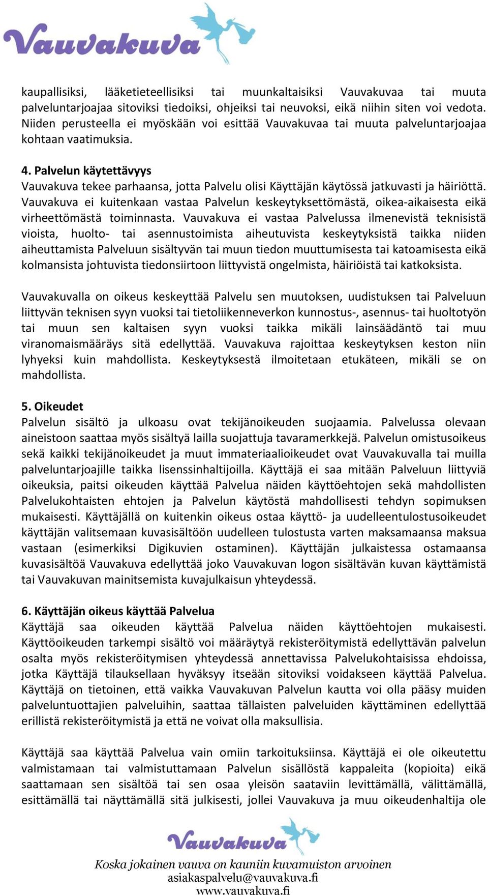 Palvelun käytettävyys Vauvakuva tekee parhaansa, jotta Palvelu olisi Käyttäjän käytössä jatkuvasti ja häiriöttä.