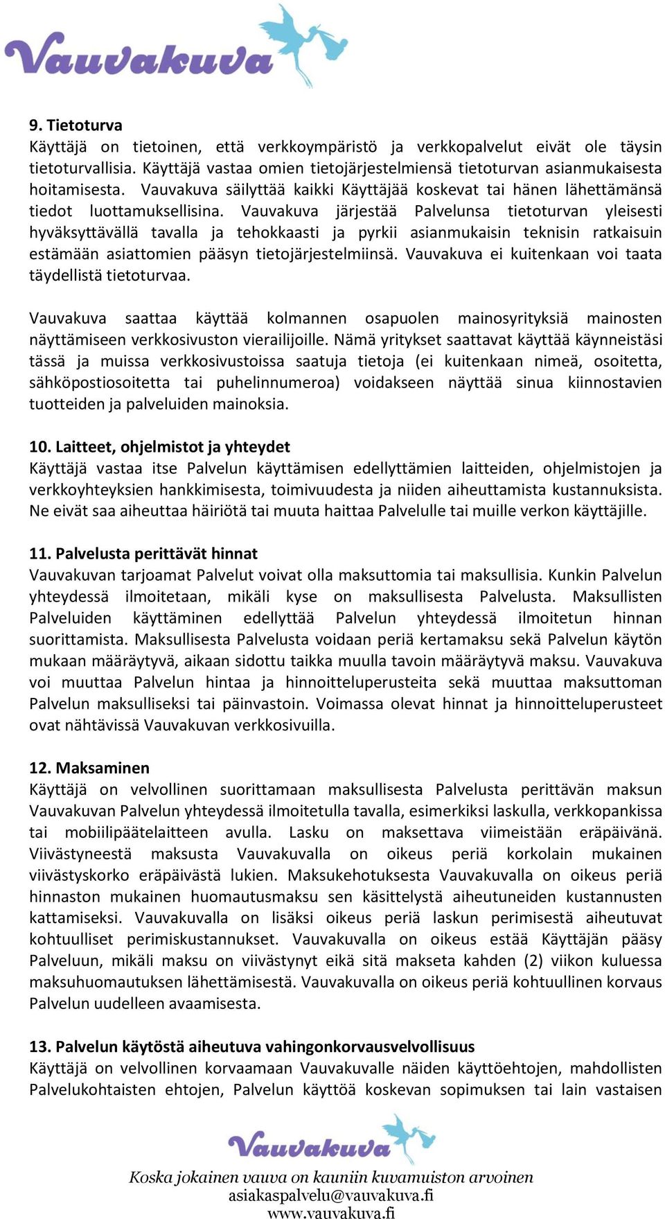 Vauvakuva järjestää Palvelunsa tietoturvan yleisesti hyväksyttävällä tavalla ja tehokkaasti ja pyrkii asianmukaisin teknisin ratkaisuin estämään asiattomien pääsyn tietojärjestelmiinsä.