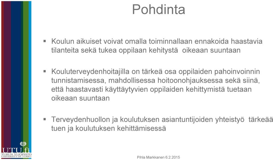 mahdollisessa hoitoonohjauksessa sekä siinä, että haastavasti käyttäytyvien oppilaiden kehittymistä tuetaan