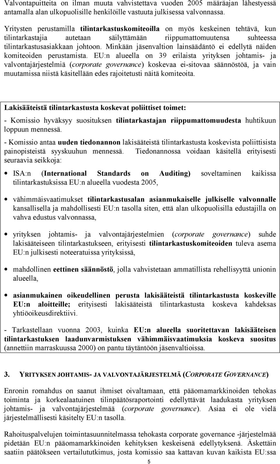 Minkään jäsenvaltion lainsäädäntö ei edellytä näiden komiteoiden perustamista.