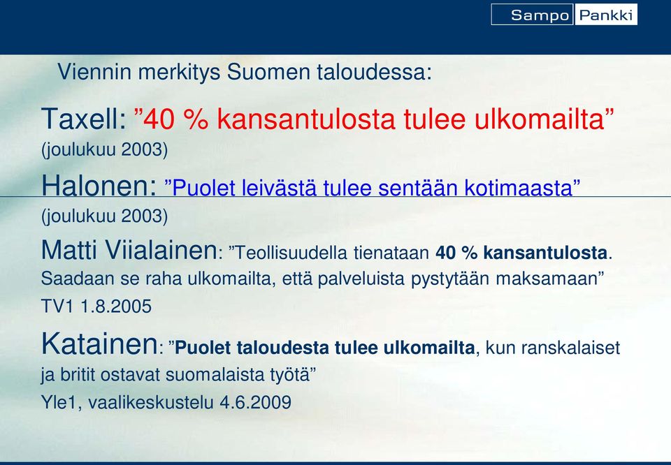 kansantulosta. Saadaan se raha ulkomailta, että palveluista pystytään maksamaan TV1 1.8.