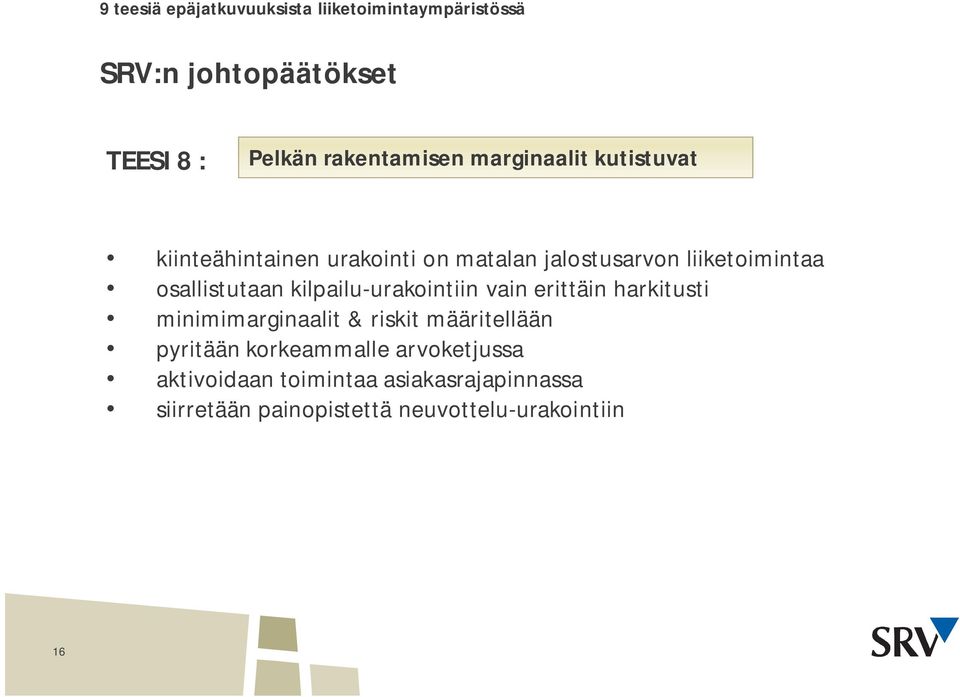 kilpailu-urakointiin vain erittäin harkitusti minimimarginaalit & riskit määritellään pyritään