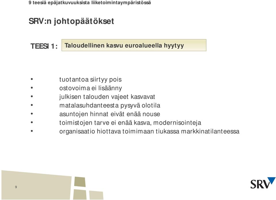 talouden vajeet kasvavat matalasuhdanteesta pysyvä olotila asuntojen hinnat eivät enää nouse