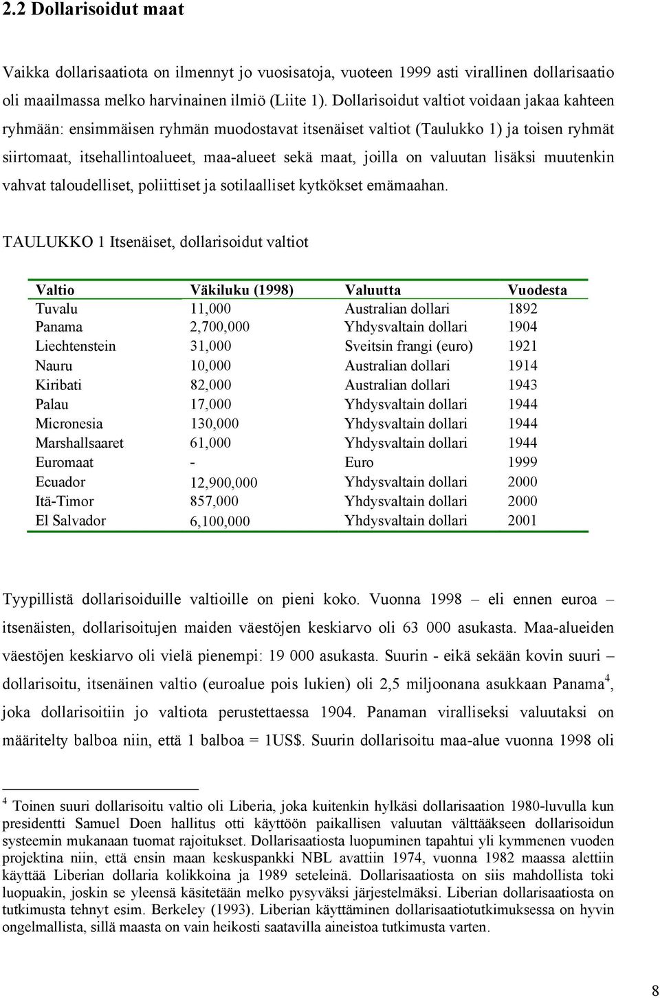 valuutan lisäksi muutenkin vahvat taloudelliset, poliittiset ja sotilaalliset kytkökset emämaahan.