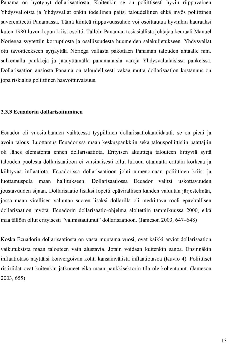 Tämä kiinteä riippuvuussuhde voi osoittautua hyvinkin hauraaksi kuten 1980-luvun lopun kriisi osoitti.