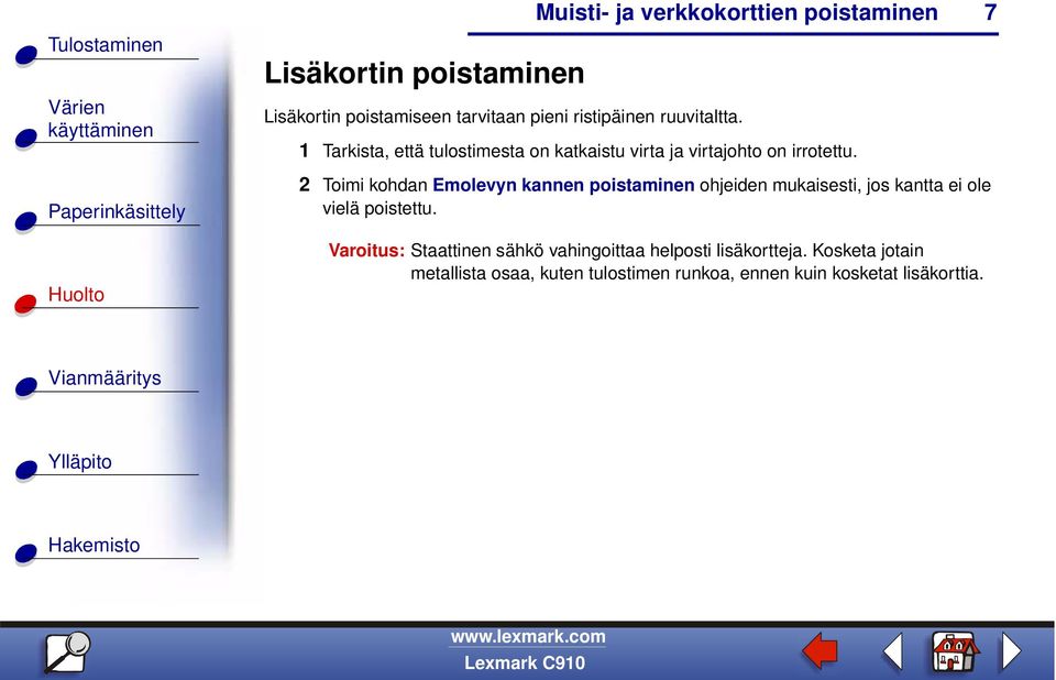 7 2 Toimi kohdan Emolevyn kannen poistaminen ohjeiden mukaisesti, jos kantta ei ole vielä poistettu.