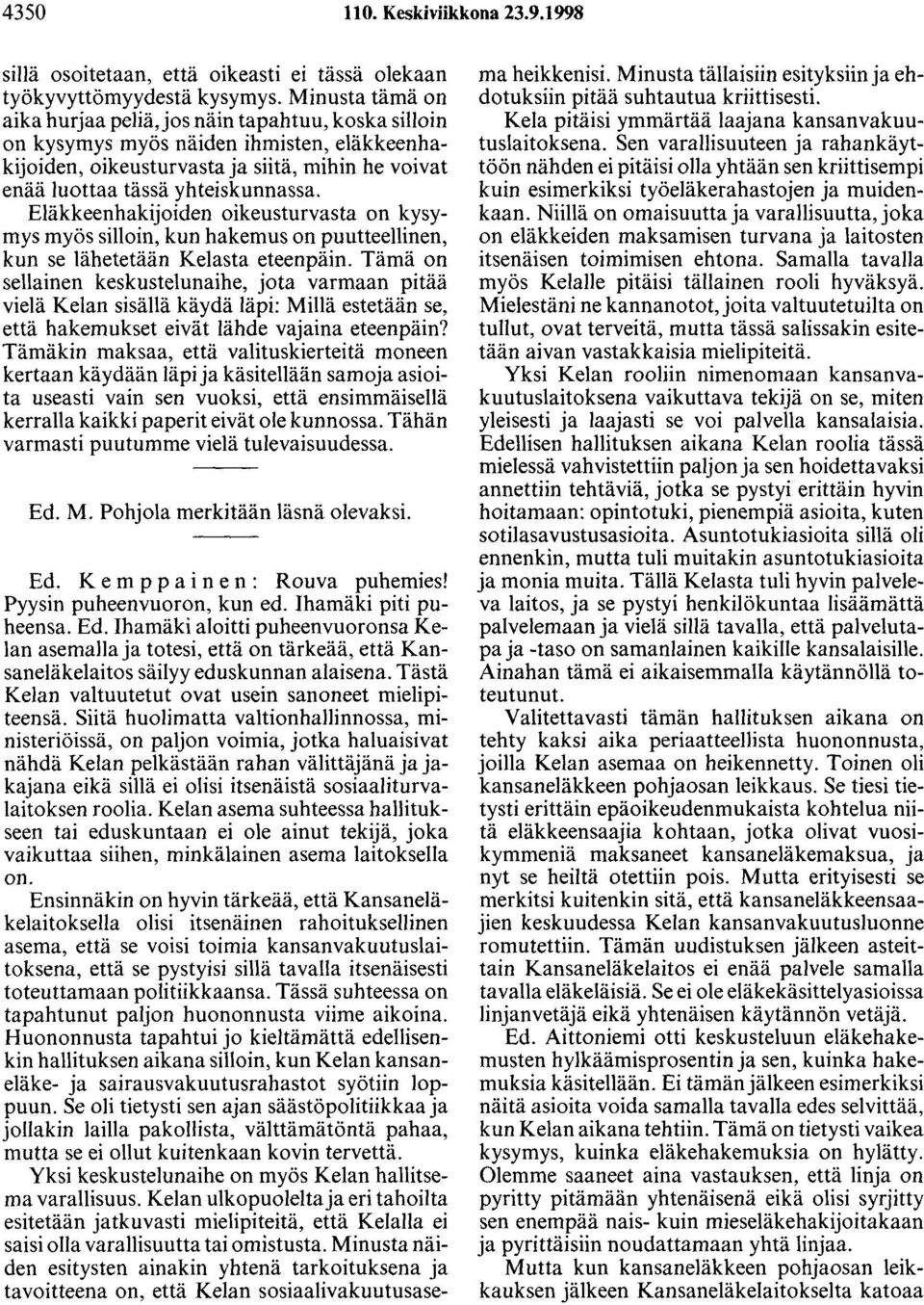Eläkkeenhakijoiden oikeusturvasta on kysymys myös silloin, kun hakemus on puutteellinen, kun se lähetetään Kelasta eteenpäin.