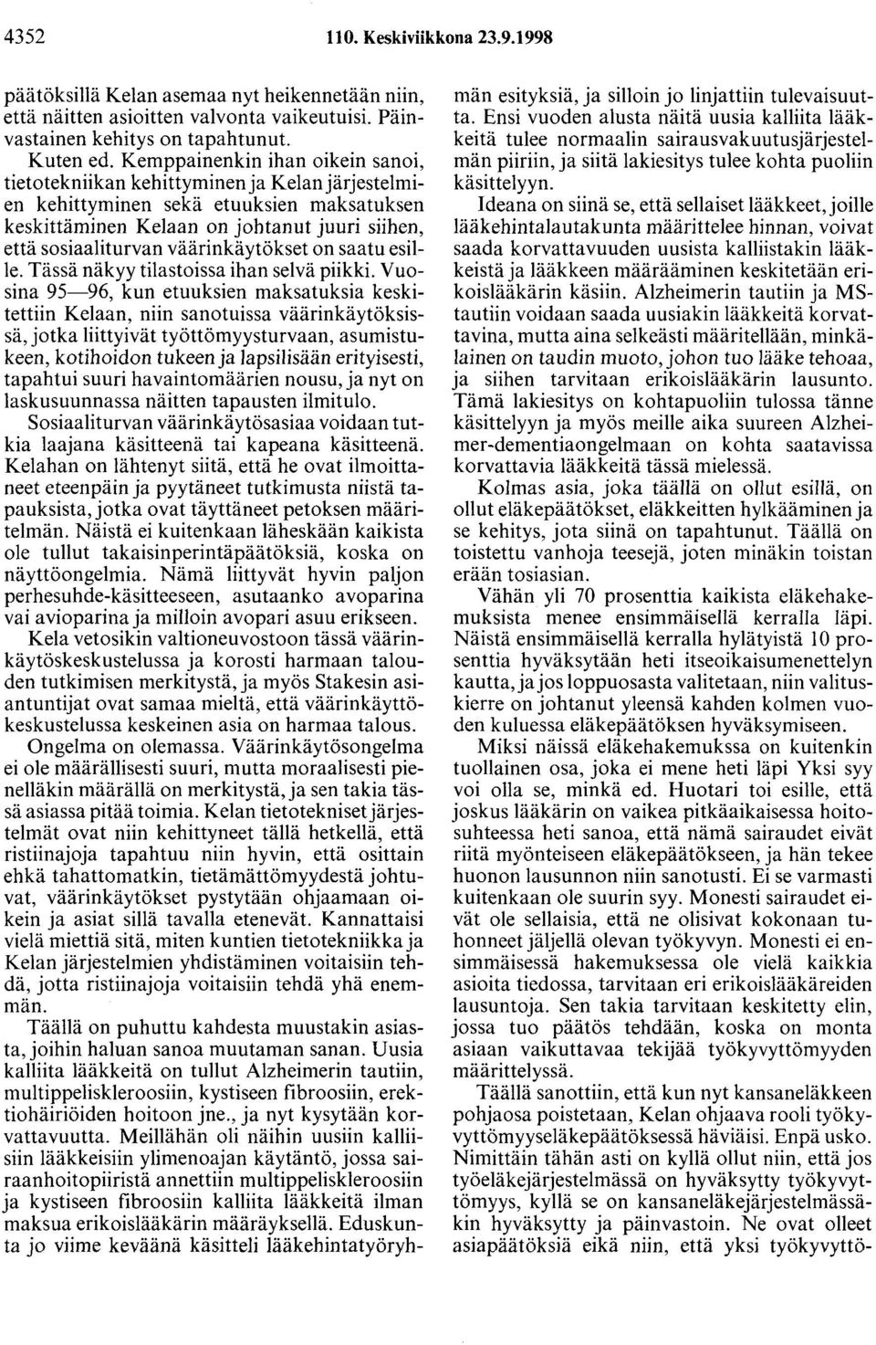 väärinkäytökset on saatu esille. Tässä näkyy tilastoissa ihan selvä piikki.