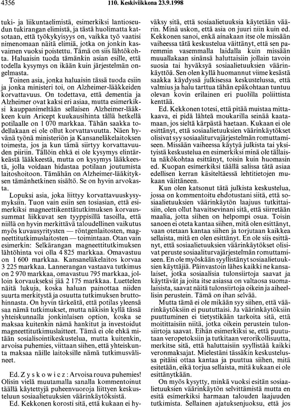 kasvaimen vuoksi poistettu. Tämä on siis lähtökohta. Haluaisin tuoda tämänkin asian esille, että todella kysymys on ikään kuin järjestelmän ongelmasta.