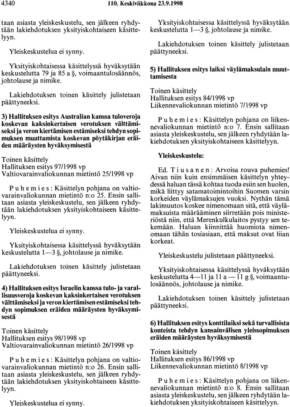 stralian kanssa tu~~v~~oj~ koskevan kaksinkertaisen verotuksen valttamtseksi ja veron kiertämisen estämiseksi tehdyn sopimuksen muuttamista koskevan pöytäkirjan eräiden määräysten hyväksymisestä