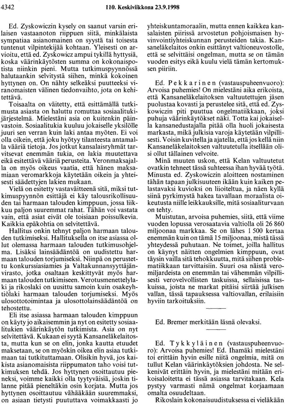 Zyskowicz ampui tykillä hyttysiä, koska väärinkäytösten summa on kokonaispotista niinkin pieni. Mutta tutkimuspyynnössä halutaankin selvitystä siihen, minkä kokoinen hyttynen on.