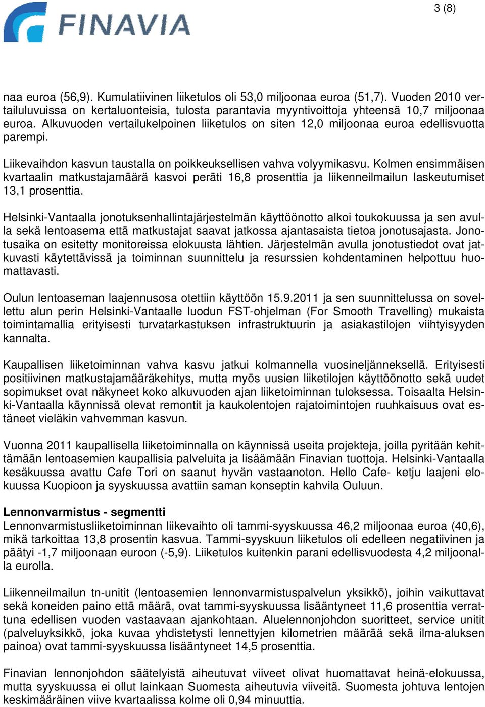 Kolmen ensimmäisen kvartaalin matkustajamäärä kasvoi peräti 16,8 prosenttia ja liikenneilmailun laskeutumiset 13,1 prosenttia.