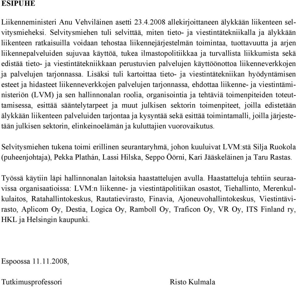 sujuvaa käyttöä, tukea ilmastopolitiikkaa ja turvallista liikkumista sekä edistää tieto- ja viestintätekniikkaan perustuvien palvelujen käyttöönottoa liikenneverkkojen ja palvelujen tarjonnassa.