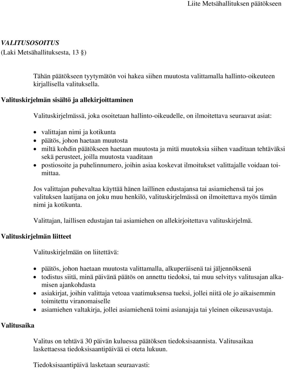 miltä kohdin päätökseen haetaan muutosta ja mitä muutoksia siihen vaaditaan tehtäväksi sekä perusteet, joilla muutosta vaaditaan postiosoite ja puhelinnumero, joihin asiaa koskevat ilmoitukset