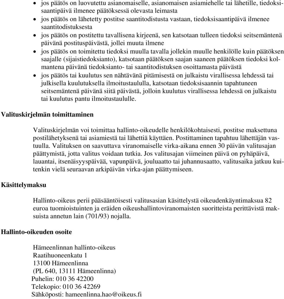 toimitettu tiedoksi muulla tavalla jollekin muulle henkilölle kuin päätöksen saajalle (sijaistiedoksianto), katsotaan päätöksen saajan saaneen päätöksen tiedoksi kolmantena päivänä tiedoksianto- tai