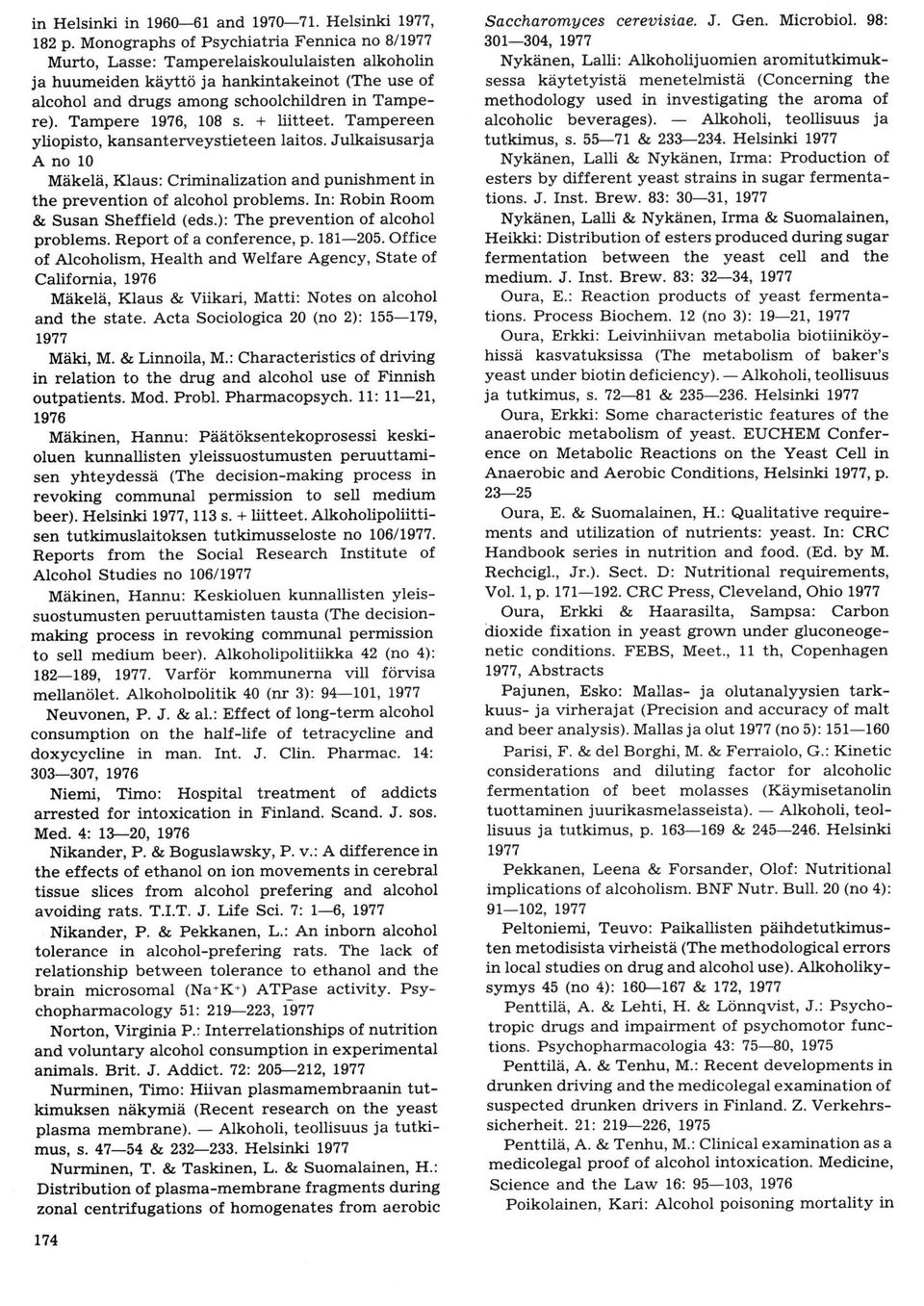 Tampere 1976, 108 s. + lütteet. Tampereen yliopisto, kansanterveystieteen laitos. Julkaisusarja Ano10 Mäkelä, I(laus: Criminalization and punishment in the prevention of alcohol problems.