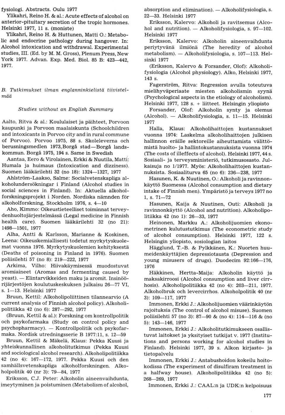 85 B:423442,. B. Tutki.mukset ilman englanninkielistii tüuistelmäö Stud,i.es uithout an Engltsh Summary Aalto, Ritva & al.