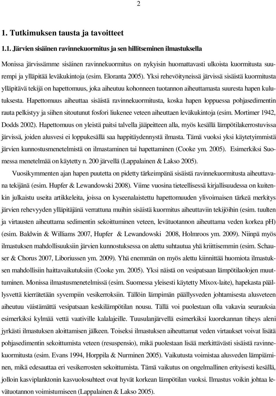 Yksi rehevöityneissä järvissä sisäistä kuormitusta ylläpitävä tekijä on hapettomuus, joka aiheutuu kohonneen tuotannon aiheuttamasta suuresta hapen kulutuksesta.